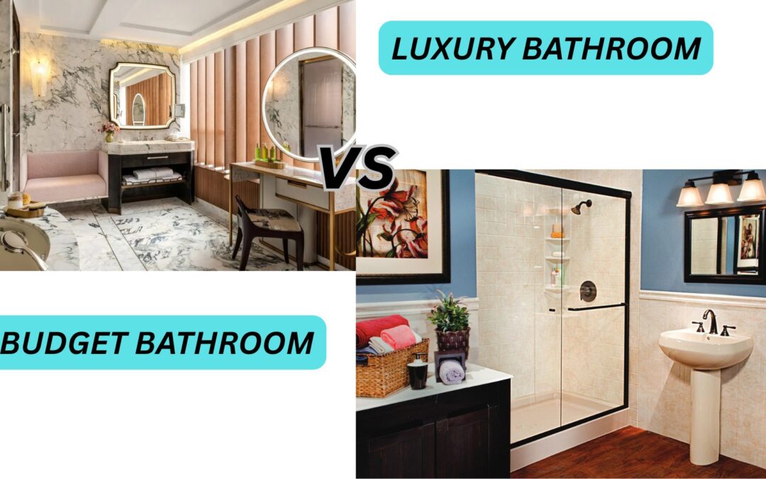 Luxury vs. Budget Bathroom Remodels: What’s the Difference?
